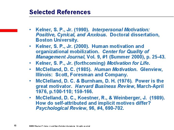 Selected References • Kelner, S. P. , Jr. (1990). Interpersonal Motivation: Positive, Cynical, and