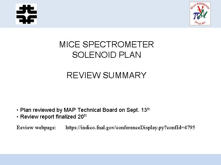 MICE SPECTROMETER SOLENOID PLAN REVIEW SUMMARY • Plan reviewed by MAP Technical Board on