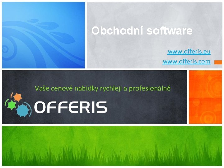 Obchodní software www. offeris. eu www. offeris. com Vaše cenové nabídky rychleji a profesionálně