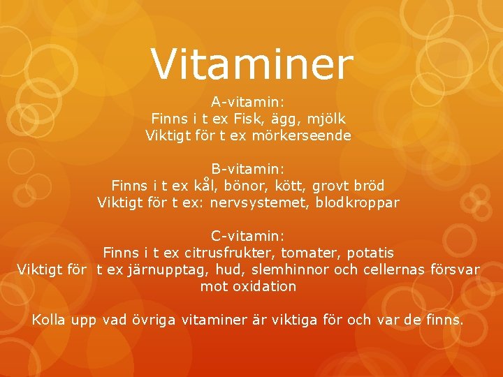 Vitaminer A-vitamin: Finns i t ex Fisk, ägg, mjölk Viktigt för t ex mörkerseende