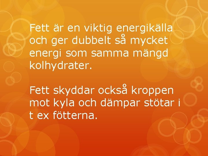 Fett är en viktig energikälla och ger dubbelt så mycket energi som samma mängd