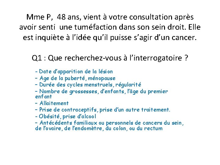 Mme P, 48 ans, vient à votre consultation après avoir senti une tuméfaction dans