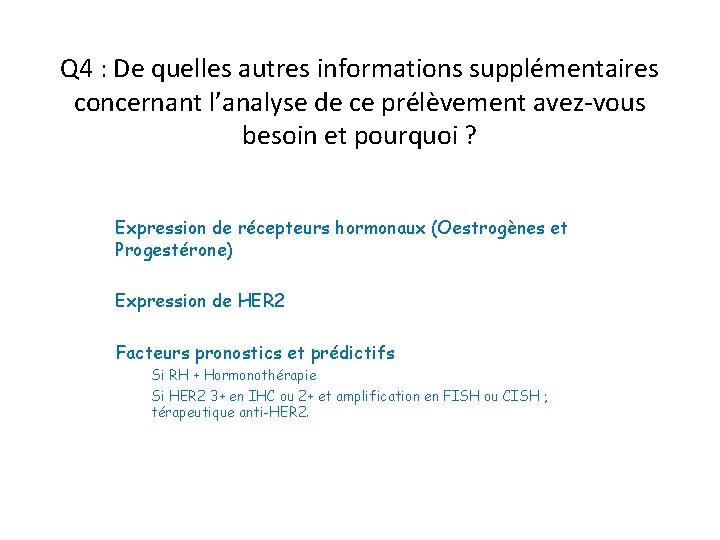 Q 4 : De quelles autres informations supplémentaires concernant l’analyse de ce prélèvement avez-vous