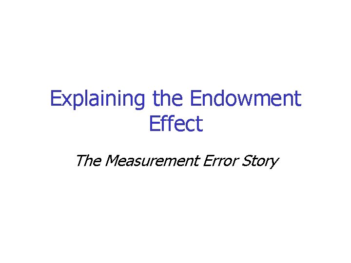 Explaining the Endowment Effect The Measurement Error Story 
