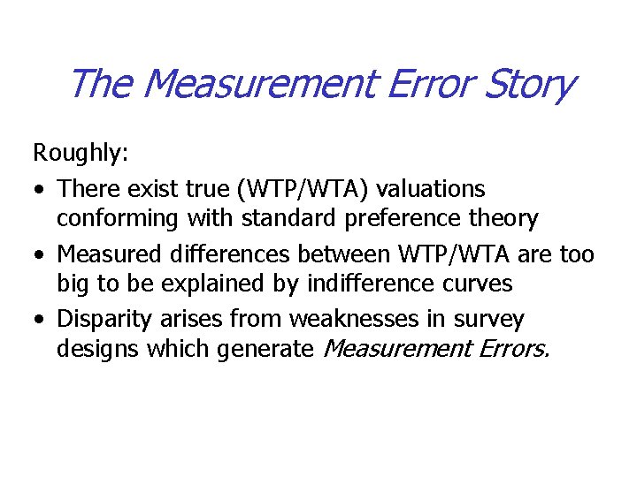 The Measurement Error Story Roughly: • There exist true (WTP/WTA) valuations conforming with standard