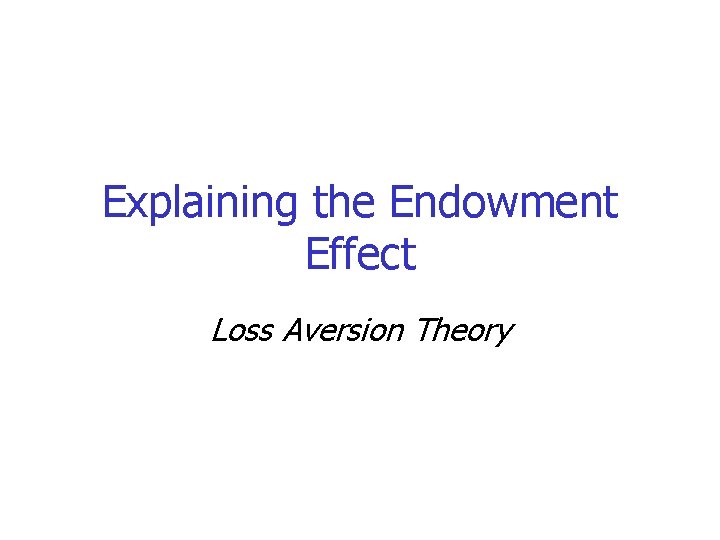 Explaining the Endowment Effect Loss Aversion Theory 