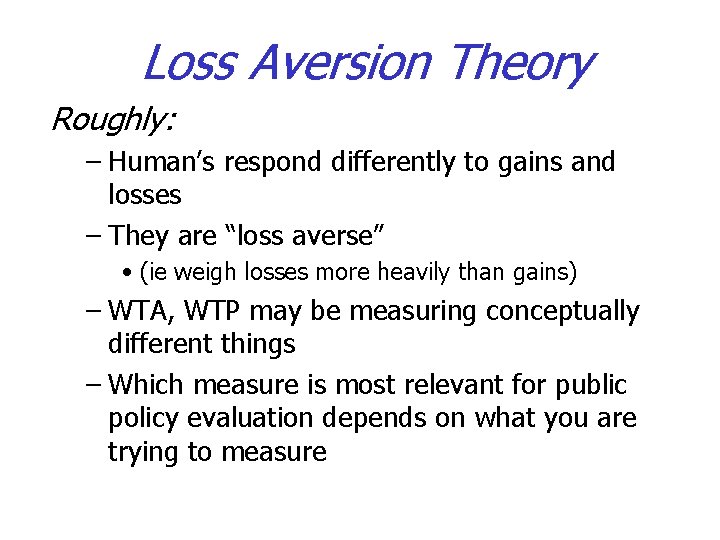 Loss Aversion Theory Roughly: – Human’s respond differently to gains and losses – They