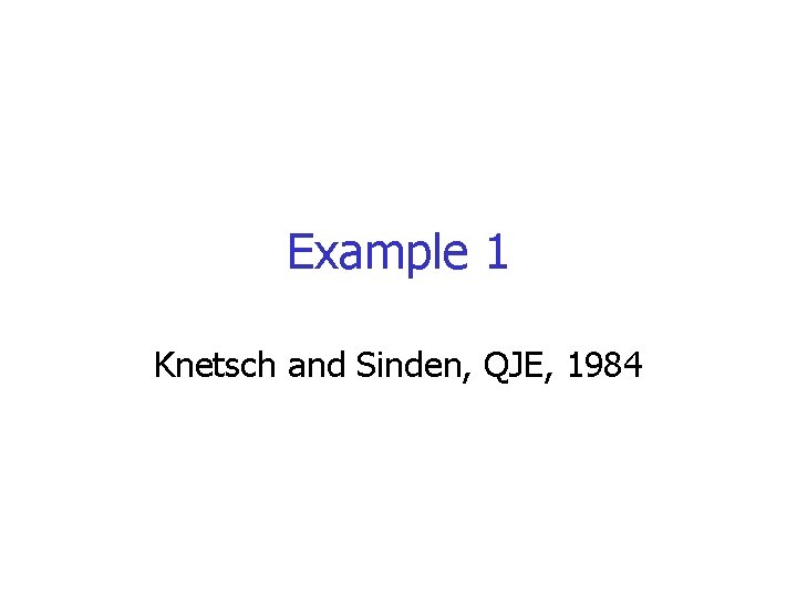 Example 1 Knetsch and Sinden, QJE, 1984 