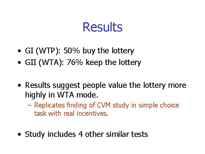 Results • GI (WTP): 50% buy the lottery • GII (WTA): 76% keep the