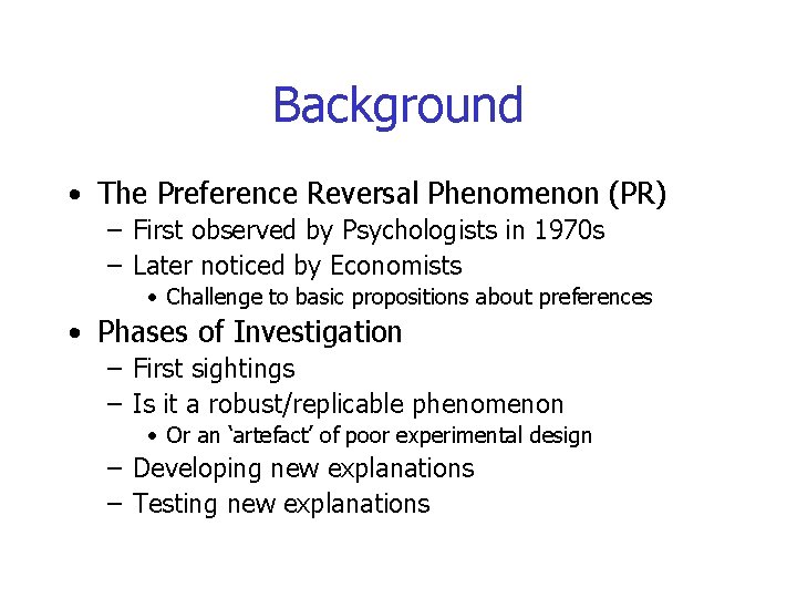 Background • The Preference Reversal Phenomenon (PR) – First observed by Psychologists in 1970