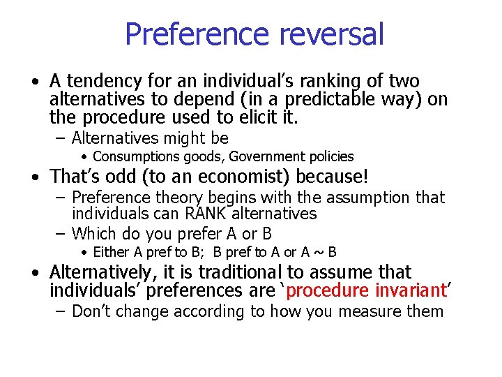 Preference reversal • A tendency for an individual’s ranking of two alternatives to depend
