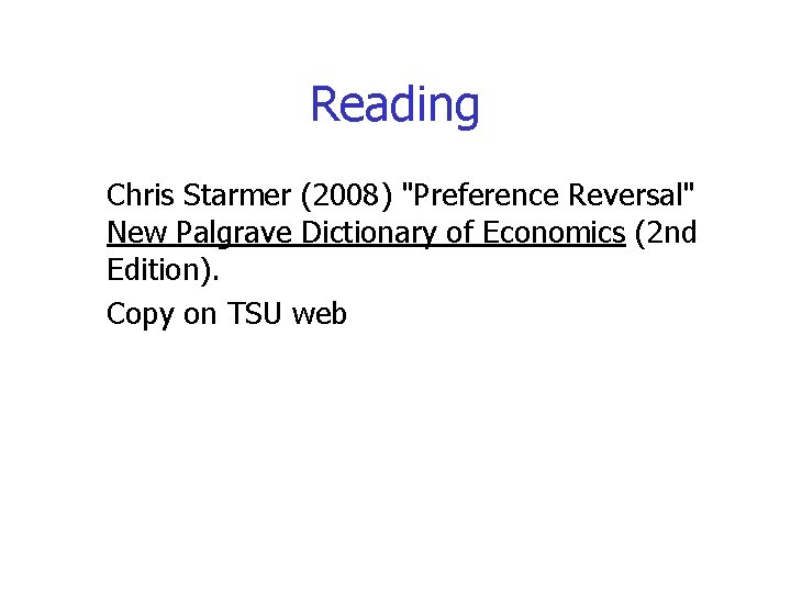 Reading Chris Starmer (2008) "Preference Reversal" New Palgrave Dictionary of Economics (2 nd Edition).