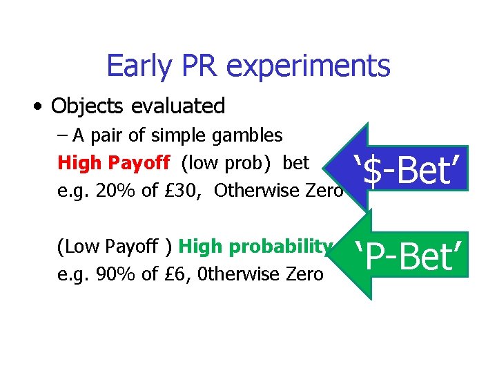Early PR experiments • Objects evaluated – A pair of simple gambles High Payoff