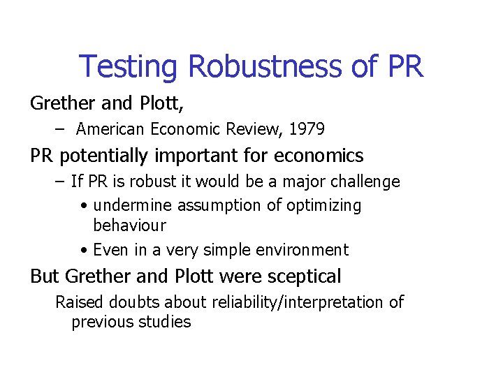 Testing Robustness of PR Grether and Plott, – American Economic Review, 1979 PR potentially