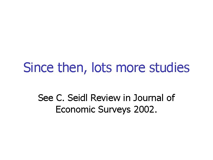 Since then, lots more studies See C. Seidl Review in Journal of Economic Surveys