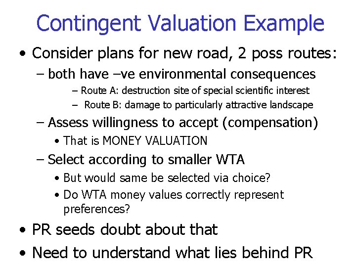 Contingent Valuation Example • Consider plans for new road, 2 poss routes: – both