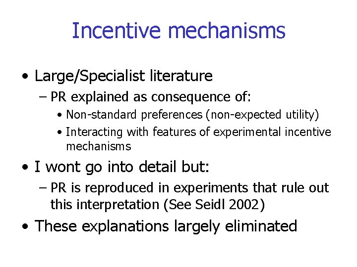 Incentive mechanisms • Large/Specialist literature – PR explained as consequence of: • Non-standard preferences