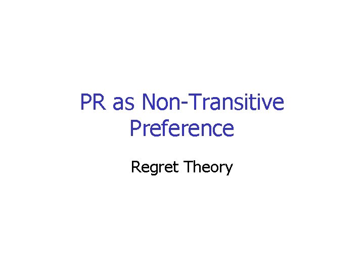 PR as Non-Transitive Preference Regret Theory 