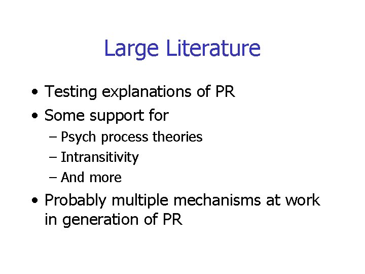 Large Literature • Testing explanations of PR • Some support for – Psych process