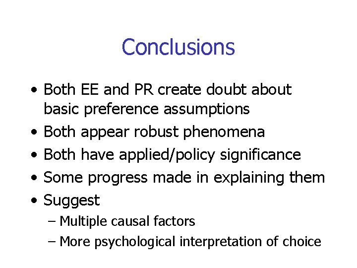 Conclusions • Both EE and PR create doubt about basic preference assumptions • Both