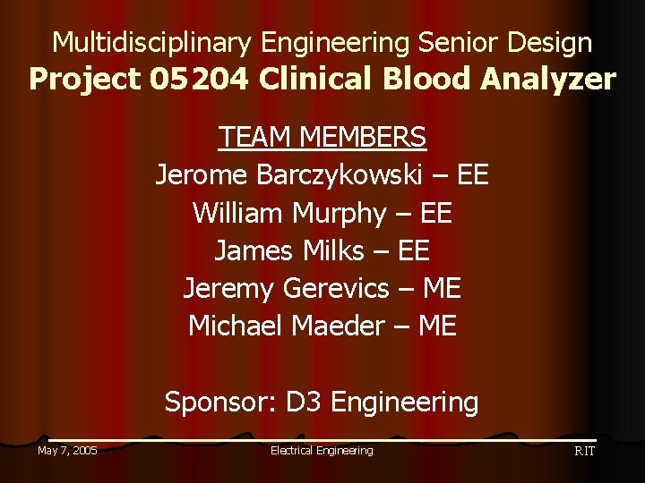 Multidisciplinary Engineering Senior Design Project 05204 Clinical Blood Analyzer TEAM MEMBERS Jerome Barczykowski –