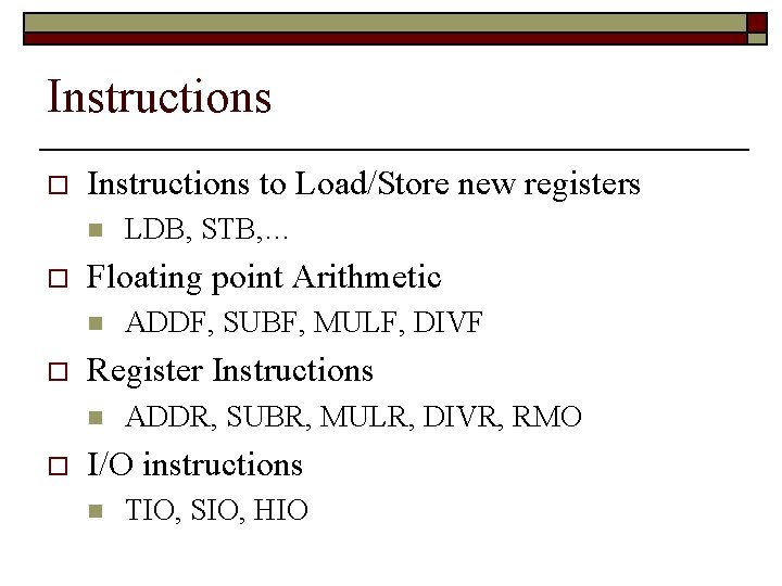 Instructions o Instructions to Load/Store new registers n o Floating point Arithmetic n o