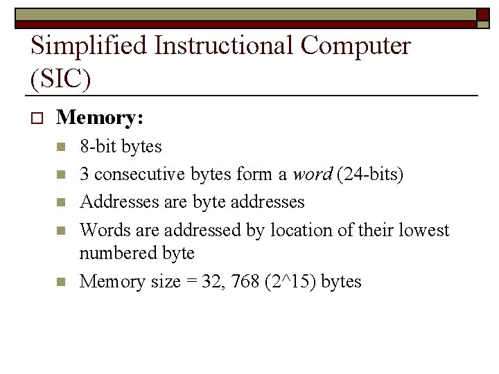 Simplified Instructional Computer (SIC) o Memory: n n n 8 -bit bytes 3 consecutive