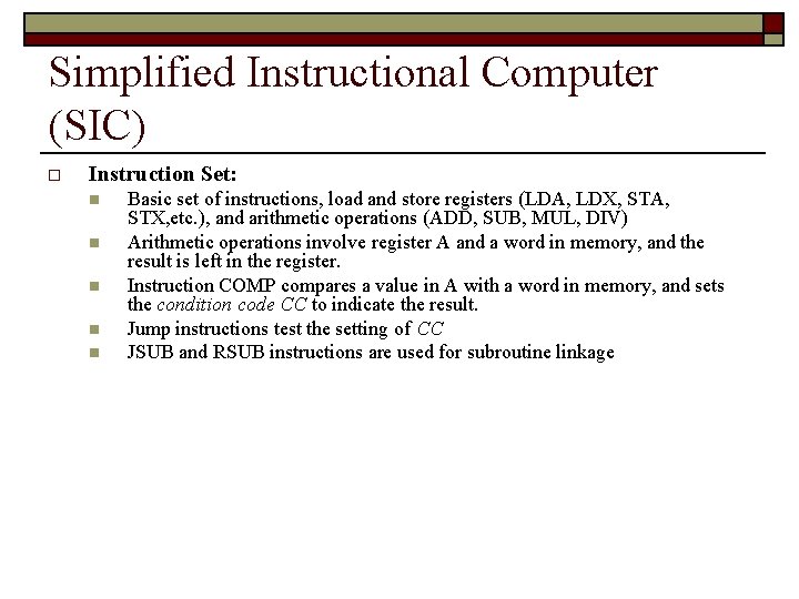 Simplified Instructional Computer (SIC) o Instruction Set: n n n Basic set of instructions,