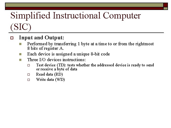 Simplified Instructional Computer (SIC) o Input and Output: n n n Performed by transferring