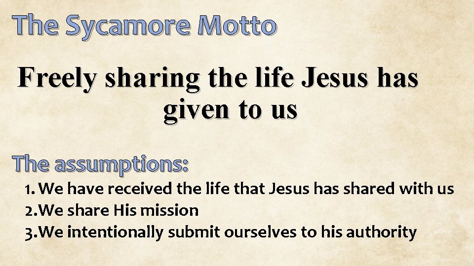 The Sycamore Motto Freely sharing the life Jesus has given to us The assumptions: