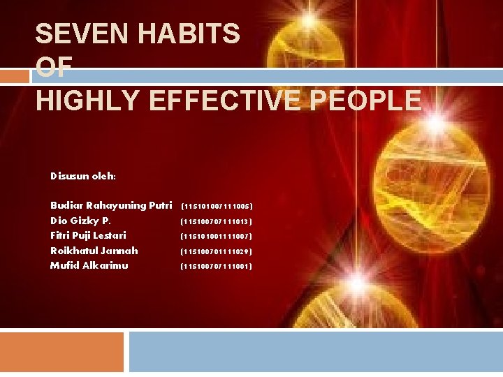 SEVEN HABITS OF HIGHLY EFFECTIVE PEOPLE Disusun oleh: Budiar Rahayuning Putri Dio Gizky P.