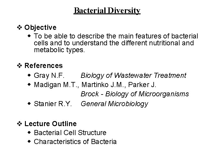 Bacterial Diversity v Objective w To be able to describe the main features of