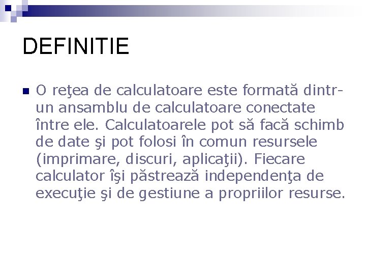 DEFINITIE n O reţea de calculatoare este formată dintrun ansamblu de calculatoare conectate între