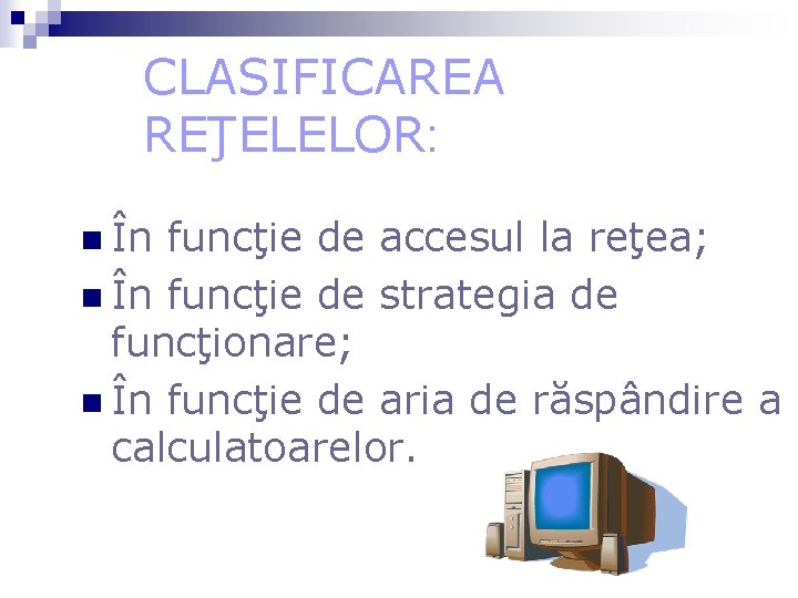 CLASIFICAREA REŢELELOR: n În funcţie de accesul la reţea; n În funcţie de strategia CLASIFICAREA REŢELELOR: n În funcţie de accesul la reţea; n În funcţie de strategia