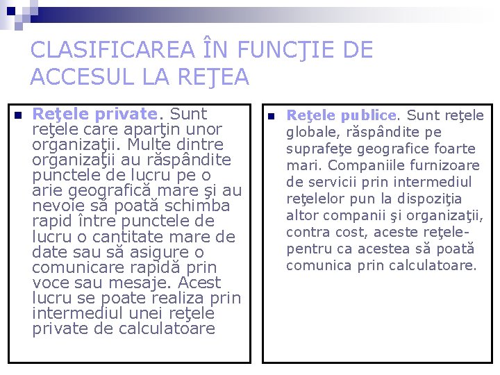 CLASIFICAREA ÎN FUNCŢIE DE ACCESUL LA REŢEA n Reţele private. Sunt reţele care aparţin CLASIFICAREA ÎN FUNCŢIE DE ACCESUL LA REŢEA n Reţele private. Sunt reţele care aparţin