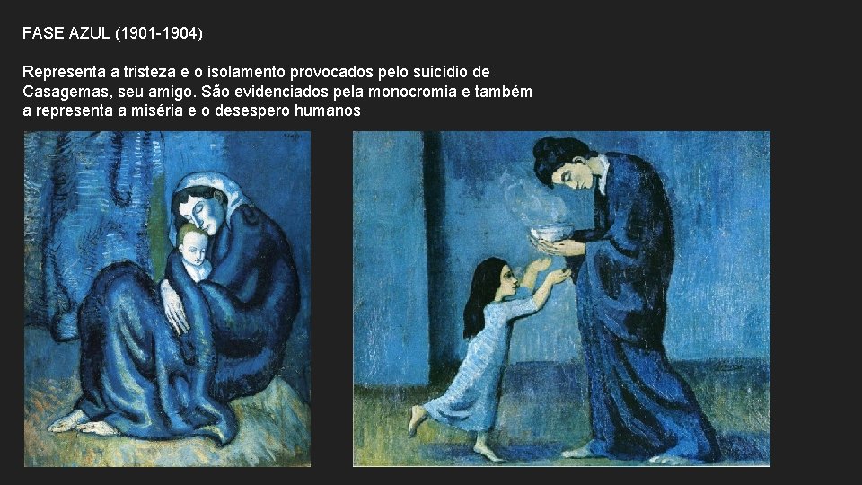 FASE AZUL (1901 -1904) Representa a tristeza e o isolamento provocados pelo suicídio de