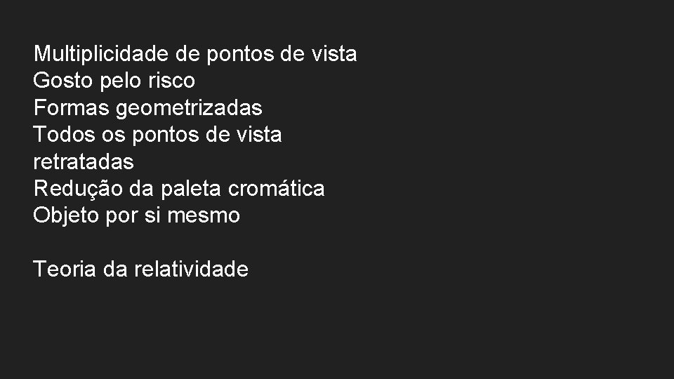 Multiplicidade de pontos de vista Gosto pelo risco Formas geometrizadas Todos os pontos de