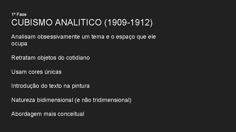 1ª Fase CUBISMO ANALITICO (1909 -1912) Analisam obsessivamente um tema e o espaço que