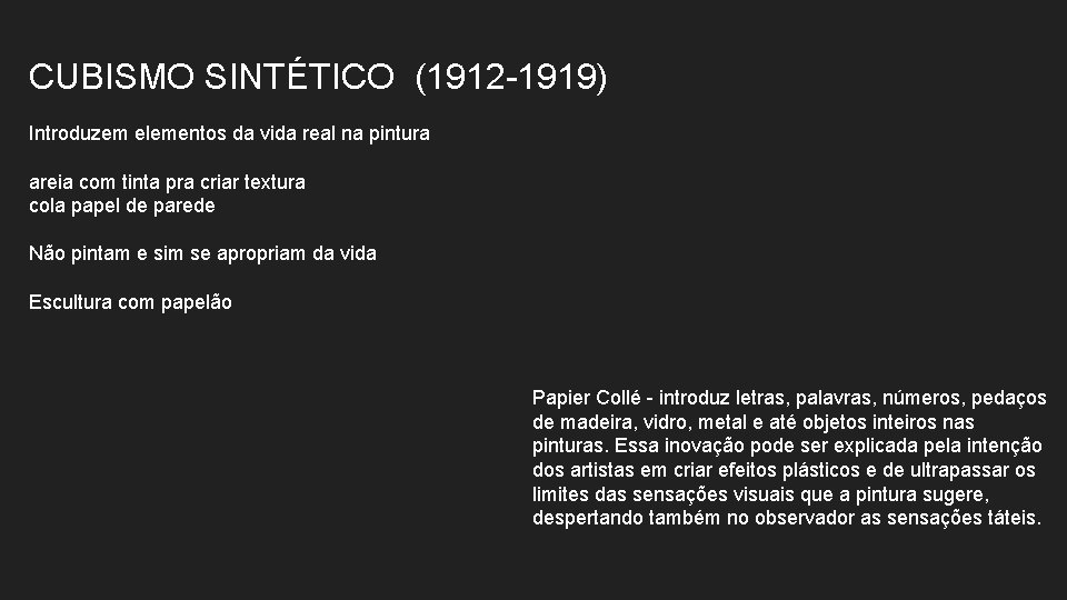 CUBISMO SINTÉTICO (1912 -1919) Introduzem elementos da vida real na pintura areia com tinta