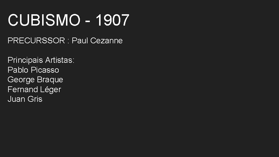 CUBISMO - 1907 PRECURSSOR : Paul Cezanne Principais Artistas: Pablo Picasso George Braque Fernand