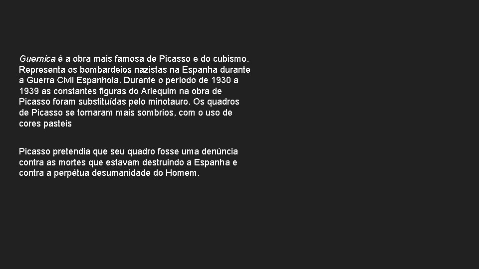 Guernica é a obra mais famosa de Picasso e do cubismo. Representa os bombardeios