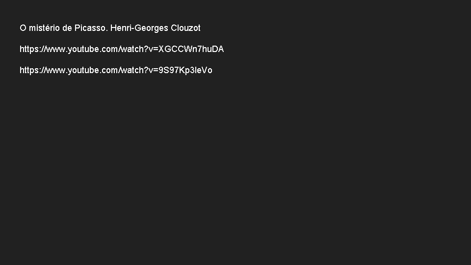 O mistério de Picasso. Henri-Georges Clouzot https: //www. youtube. com/watch? v=XGCCWn 7 hu. DA