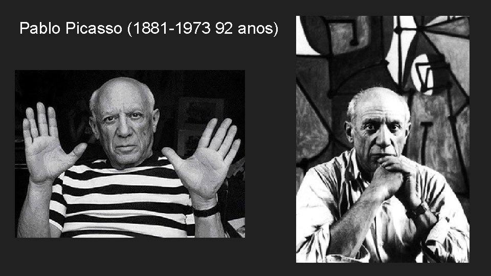 Pablo Picasso (1881 -1973 92 anos) 