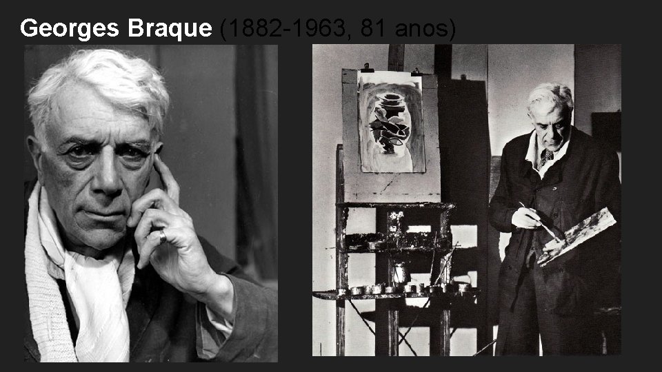 Georges Braque (1882 -1963, 81 anos) 