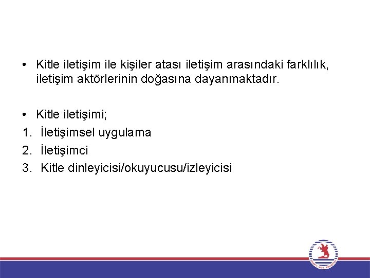  • Kitle iletişim ile kişiler atası iletişim arasındaki farklılık, iletişim aktörlerinin doğasına dayanmaktadır.