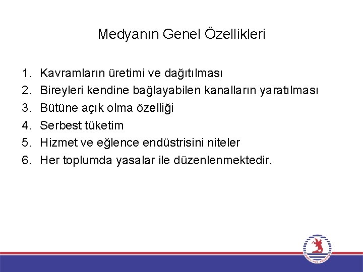 Medyanın Genel Özellikleri 1. 2. 3. 4. 5. 6. Kavramların üretimi ve dağıtılması Bireyleri