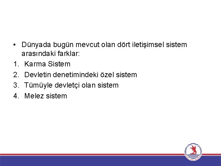  • Dünyada bugün mevcut olan dört iletişimsel sistem arasındaki farklar: 1. Karma Sistem