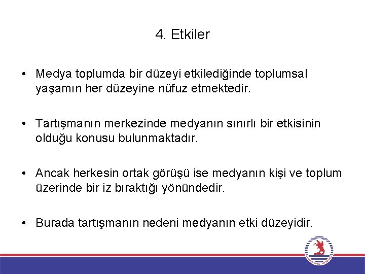 4. Etkiler • Medya toplumda bir düzeyi etkilediğinde toplumsal yaşamın her düzeyine nüfuz etmektedir.