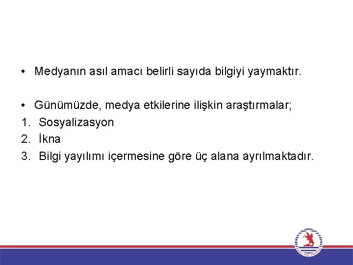  • Medyanın asıl amacı belirli sayıda bilgiyi yaymaktır. • Günümüzde, medya etkilerine ilişkin