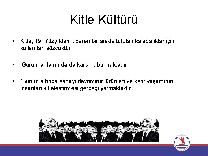 Kitle Kültürü • Kitle, 19. Yüzyıldan itibaren bir arada tutulan kalabalıklar için kullanılan sözcüktür.